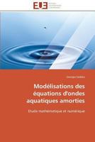 Modélisations Des Équations d'Ondes Aquatiques Amorties 3841788920 Book Cover