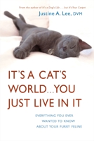 It's a Cat's World . . . You Just Live in It: Everything You Ever Wanted to Know About Your Furry Feline 030739350X Book Cover