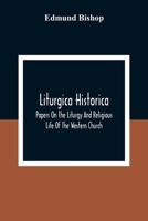 Liturgica Historica: Papers On The Liturgy And Religious Life Of The Western Church 9354308902 Book Cover