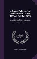 Address Delivered at Philadelphia, On the 19Th of October, 1876: The Day Set Apart for Memorial Exercises, On the Part of Maryland at the Centennial Exhibition 1359302581 Book Cover