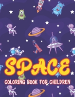 SPACE COLORING BOOK FOR CHILDREN: Explore, Fun with Learn and Grow, Fantastic Outer Space Coloring with Planets, Astronauts, Space Ships, Rockets and ... & Girls who love Space, Science & Technology 167558799X Book Cover