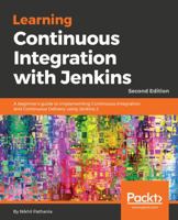 Learning Continuous Integration with Jenkins: A Beginner's Guide to Implementing Continuous Integration and Continuous Delivery Using Jenkins 2, 2nd Edition 1788479351 Book Cover