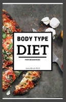 BODY TYPE DIET FOR BEGINNERS: Delicious Recipes On Achieving Good Body Shape, Target Your Trouble Spot, Boost Your Energy, And Eliminate Food Craving Forever B095MSNDH6 Book Cover