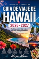Guía de Viaje de Hawaii 2026-2027: Planifica mejor, viaja mejor y descubre lo mejor de Hawái B0H9B2FZVX Book Cover