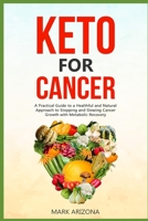 Keto for Cancer: A Practical Guide to a Healthful and Natural Approach to Stopping and Slowing Cancer Growth with Metabolic Recovery B086PRKTLV Book Cover