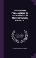 Meditationes Philosophicae de Iustitia Divina Et Materiis Cum EA Connexis 1273213734 Book Cover