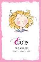 Evie: An 8 Year Old and a Tale to Tell 1910223867 Book Cover