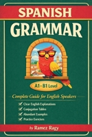 Spanish Grammar Complete Guide for English Speakers: Master Spanish Grammar Beginner to Intermediate (A1-B1) (Spanish - Self-Study) B0GJTTMNZ4 Book Cover