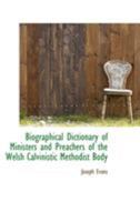 Biographical Dictionary of Ministers and Preachers of the Welsh Calvinistic Methodist Body [microfor 1018157263 Book Cover