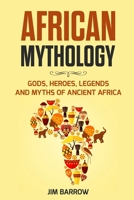 African Mythology: Gods, Heroes, Legends and Myths of Ancient Africa (Easy History) B08LJVY677 Book Cover
