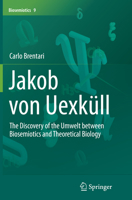 Jakob Von Uexkull: The Discovery of the Umwelt Between Biosemiotics and Theoretical Biology 9401796874 Book Cover
