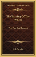 The Turning Of The Wheel: The Past And Present 1162902221 Book Cover