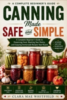 Canning Made Safe and Simple: A Complete Beginner’s Guide to Preserving Food, Stocking Your Pantry, and Enjoying Homemade Recipes Year Round B0H26DJQK3 Book Cover