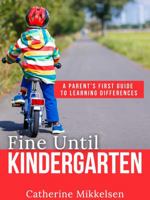 Fine Until Kindergarten: A Parent's First Guide to Learning Differences 0998248002 Book Cover