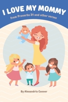 I love my mommy: from Proverbs 31 and other verses B0BKZY23YL Book Cover