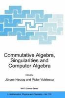 Commutative Algebra, Singularities and Computer Algebra: Proceedings of the NATO Advanced Research Workshop on Commutative Algebra, Singularities and ... II: Mathematics, Physics and Chemistry, 115)