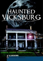 Haunted Vicksburg 1596299266 Book Cover