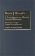 Daniel J. Boorstin: A Comprehensive and Selectively Annotated Bibliography (Bibliographies and Indexes in World History) 031330324X Book Cover