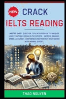 Crack IELTS Reading: Master Every Question Type with Proven Techniques and Strategies from IELTS Experts - Improve Reading Speed, Accuracy, Confidence B0DY663GDB Book Cover