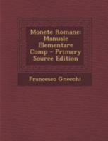 Monete Romane: Manuale Elementare Comp - Primary Source Edition 1146441320 Book Cover