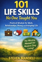 101 Life Skills No One Taught You: Practical Wisdom for Work, Relationships, Money, and Everyday Life B0GNH7SKFR Book Cover