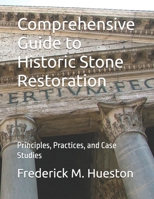 Comprehensive Guide to Historic Stone Restoration: Principles, Practices, and Case Studies B0FNKG3YZY Book Cover