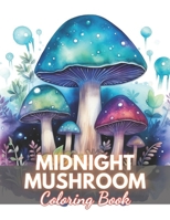 Midnight Mushroom Coloring Book For Adults: High-Quality and Unique Coloring Pages B0CQ5LVXC6 Book Cover