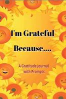I'm Grateful Because...: A Gratitude Journal with Prompts 1923461737 Book Cover