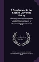 A Supplement to the English Universal History: Lately Published in London: Containing ... Remarks and Annotations On the Universal History, Designed As an Improvement and Illustration of That Work 1022674234 Book Cover