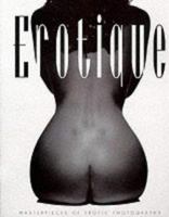 Erotique: Masterpieces of Erotic Photography