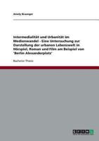 Intermedialit�t und Urbanit�t im Medienwandel. Die urbane Lebenswelt in H�rspiel, Roman und Film am Beispiel von 'Berlin Alexanderplatz' 363871117X Book Cover
