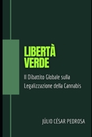 Libertà Verde: Il Dibattito Globale sulla Legalizzazione della Cannabis B0CGKVFTRQ Book Cover