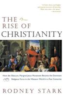The Rise of Christianity: How the Obscure, Marginal, Jesus Movement Became the Dominant Religious Force .... 0060677015 Book Cover