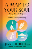 A Map to Your Soul: Using the Astrology of Fire, Earth, Air, and Water to Live Deeply and Fully 0593236157 Book Cover