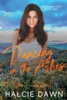Dancing on the Ashes: The Flames Duet Book Two B0G5KD3BML Book Cover