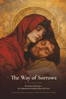 The Way of Sorrows: the Traditional Way of Saint Alphonsus Liguori and the Scriptural Way, Prayed Station by Station, with the Church's Ancient Hymns of the Cross (Sanctified Souls Devotionals) B0HD8VHP3K Book Cover
