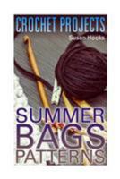 Crochet Projects: Summer Bags Patterns: (Crochet Patterns, Crochet Stitches) (Crochet Book) 1984339915 Book Cover