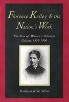 Florence Kelley and the Nation's Work: The Rise of Women`s Political Culture, 1830-1900 0300059124 Book Cover