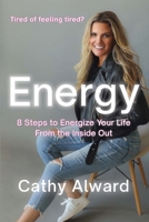 Energy: 8 Steps to Energize Your Life from the Inside Out 1977238661 Book Cover