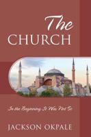 The Church: In the Beginning It Was Not So - Revised Edition 147878475X Book Cover