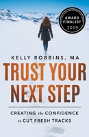 Trust Your Next Step: Creating the Confidence to Cut Fresh Tracks B0BZJNFQC9 Book Cover