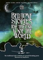 Ink Tales: Bedtime Stories for the End of the World: Six traditional tales retold by six ground-breaking poets 1787417727 Book Cover