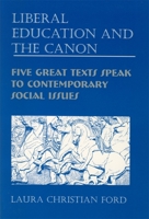 Liberal Education and the Canon: Five Great Texts Speak to Contemporary Social Issues (Literary Criticism in Perspective) 1571130136 Book Cover