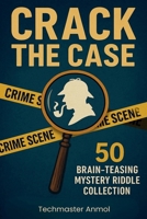Crack the Case: 50 Brain-TeasingMystery Riddle Collection B0F88M2F6N Book Cover