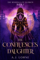 The Confluence’s Daughter: The Bindings of Elorion: Book 1 B0GX1YFLXF Book Cover