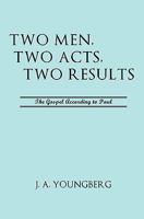 Two men, two acts, two results;: The gospel according to Paul, 1612154050 Book Cover