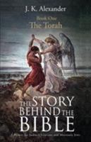 The Story Behind the Bible - Book One - The Torah: A Primer for Judeo-Christians and Messianic Jews 1621476553 Book Cover