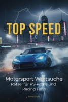 TOP SPEED: 50+ spannende Suchsel-Rätsel rund um Formel 1, GT-Sport und Rennwagen | Konzentrationstraining & Zeitvertreib für Kinder ab 8 Jahren und Erwachsene (German Edition) B0GFSPW59D Book Cover