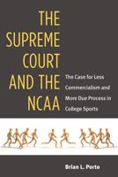 The Supreme Court and the NCAA: The Case for Less Commercialism and More Due Process in College Sports 0472035452 Book Cover