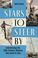 Stars to Steer by: Celebrating the 20th Century Women Who Went to Sea 1399415468 Book Cover